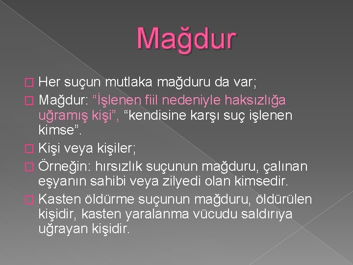 Mağdur Her suçun mutlaka mağduru da var; � Mağdur: “İşlenen fiil nedeniyle haksızlığa uğramış Mağdur Her suçun mutlaka mağduru da var; � Mağdur: “İşlenen fiil nedeniyle haksızlığa uğramış