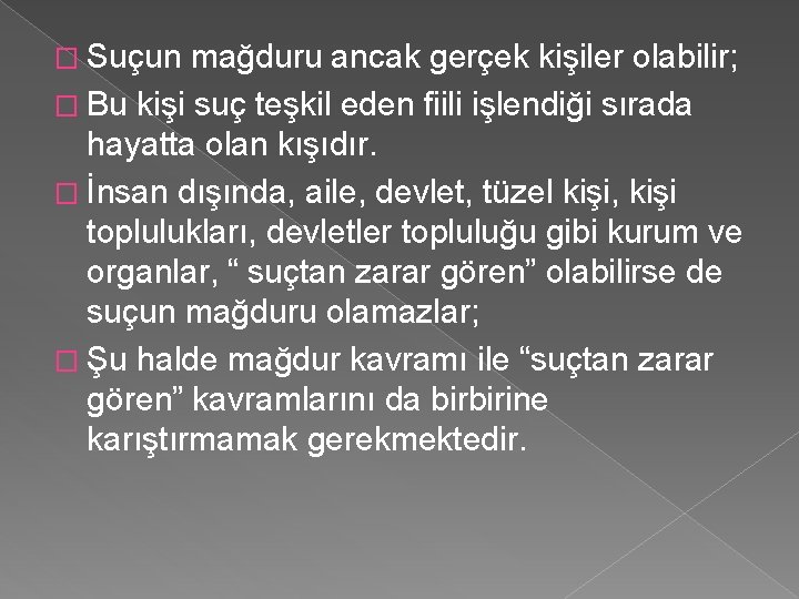 � Suçun mağduru ancak gerçek kişiler olabilir; � Bu kişi suç teşkil eden fiili