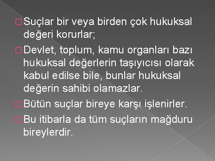 � Suçlar bir veya birden çok hukuksal değeri korurlar; � Devlet, toplum, kamu organları