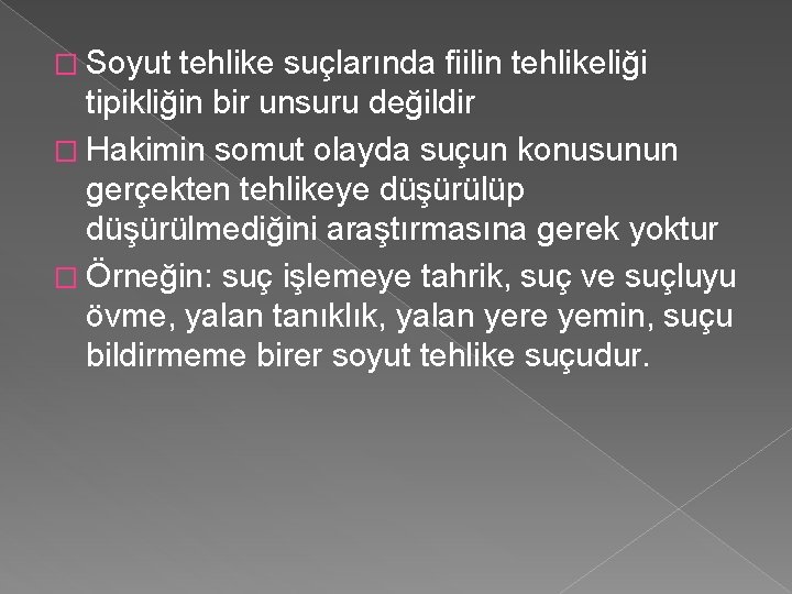 � Soyut tehlike suçlarında fiilin tehlikeliği tipikliğin bir unsuru değildir � Hakimin somut olayda