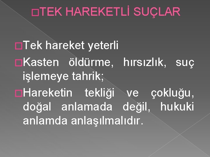 �TEK HAREKETLİ SUÇLAR �Tek hareket yeterli �Kasten öldürme, hırsızlık, suç işlemeye tahrik; �Hareketin tekliği �TEK HAREKETLİ SUÇLAR �Tek hareket yeterli �Kasten öldürme, hırsızlık, suç işlemeye tahrik; �Hareketin tekliği