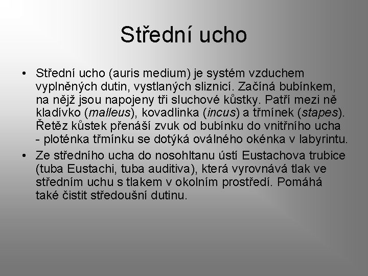 Střední ucho • Střední ucho (auris medium) je systém vzduchem vyplněných dutin, vystlaných sliznicí.