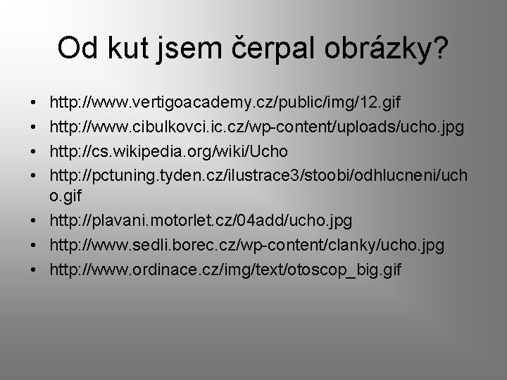 Od kut jsem čerpal obrázky? • • http: //www. vertigoacademy. cz/public/img/12. gif http: //www.