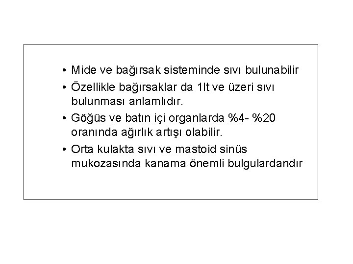 • Mide ve bağırsak sisteminde sıvı bulunabilir • Özellikle bağırsaklar da 1 lt • Mide ve bağırsak sisteminde sıvı bulunabilir • Özellikle bağırsaklar da 1 lt