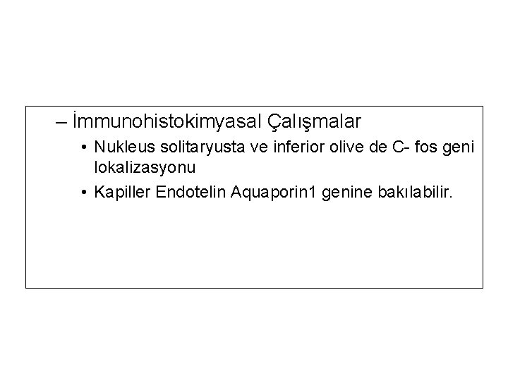 – İmmunohistokimyasal Çalışmalar • Nukleus solitaryusta ve inferior olive de C- fos geni lokalizasyonu – İmmunohistokimyasal Çalışmalar • Nukleus solitaryusta ve inferior olive de C- fos geni lokalizasyonu