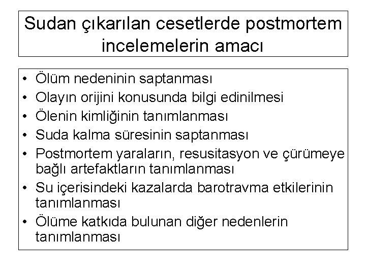 Sudan çıkarılan cesetlerde postmortem incelemelerin amacı • • • Ölüm nedeninin saptanması Olayın orijini Sudan çıkarılan cesetlerde postmortem incelemelerin amacı • • • Ölüm nedeninin saptanması Olayın orijini