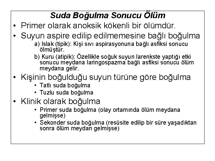 Suda Boğulma Sonucu Ölüm • Primer olarak anoksik kökenli bir ölümdür. • Suyun aspire Suda Boğulma Sonucu Ölüm • Primer olarak anoksik kökenli bir ölümdür. • Suyun aspire