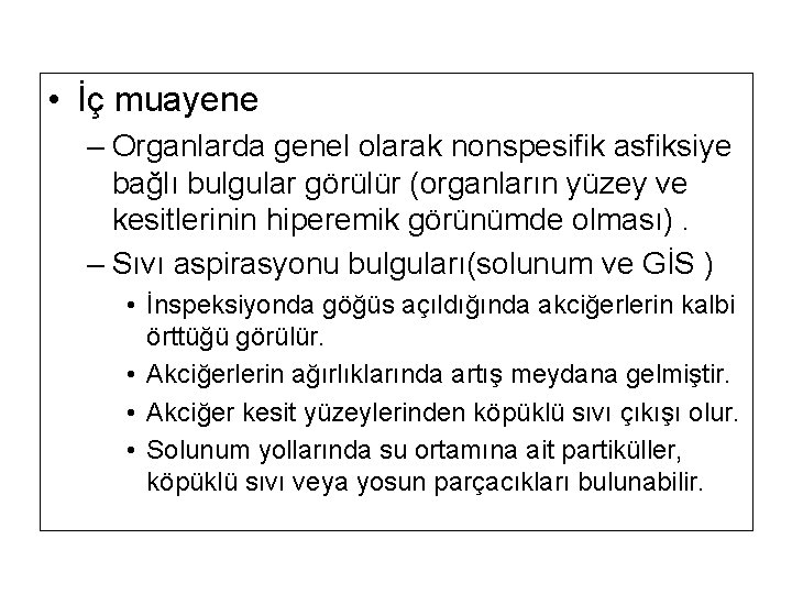 • İç muayene – Organlarda genel olarak nonspesifik asfiksiye bağlı bulgular görülür (organların • İç muayene – Organlarda genel olarak nonspesifik asfiksiye bağlı bulgular görülür (organların