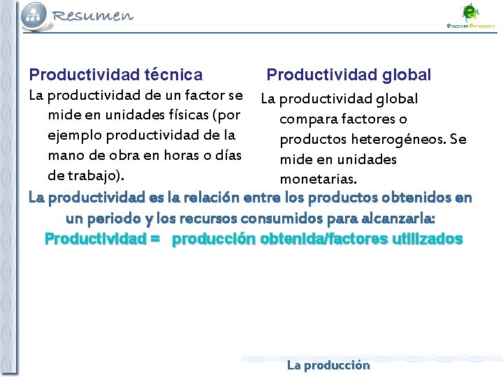Productividad técnica Productividad global La productividad de un factor se La productividad global mide