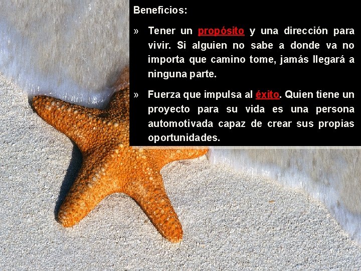 Beneficios: » Tener un propósito y una dirección para vivir. Si alguien no sabe