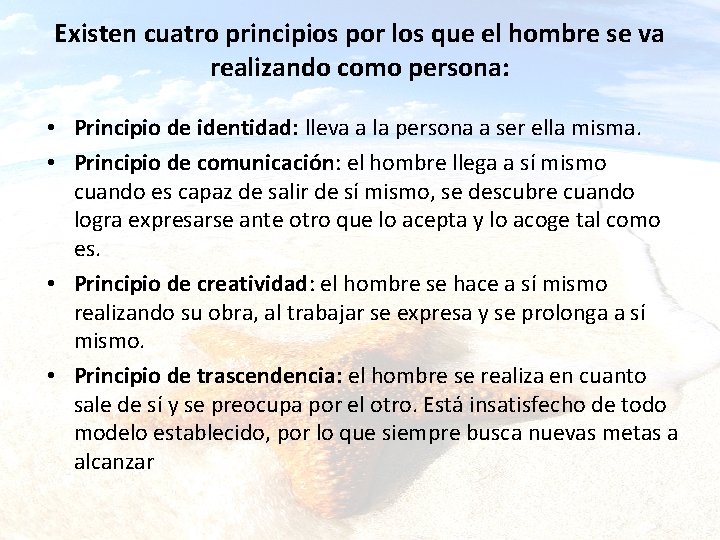 Existen cuatro principios por los que el hombre se va realizando como persona: •