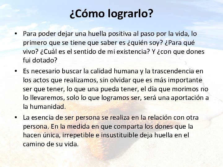 ¿Cómo lograrlo? • Para poder dejar una huella positiva al paso por la vida,