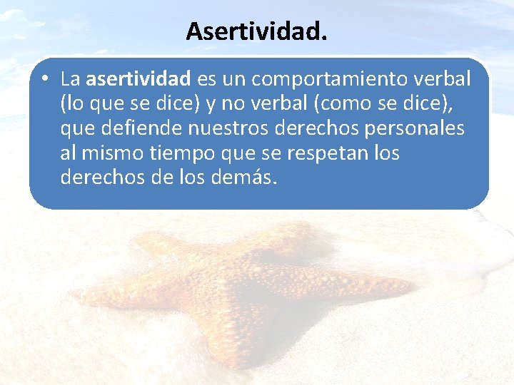 Asertividad. • La asertividad es un comportamiento verbal (lo que se dice) y no
