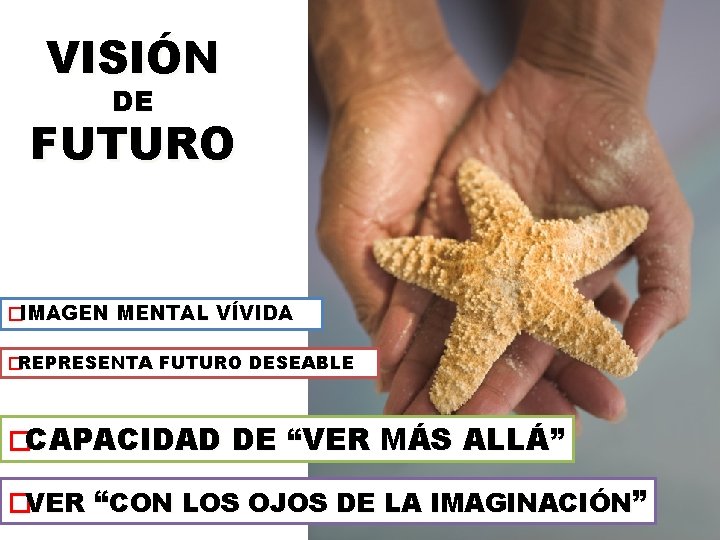 VISIÓN DE FUTURO �IMAGEN MENTAL VÍVIDA �REPRESENTA FUTURO DESEABLE �CAPACIDAD DE “VER MÁS ALLÁ”