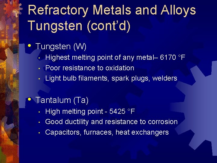 Refractory Metals and Alloys Tungsten (cont’d) • Tungsten (W) • • Highest melting point