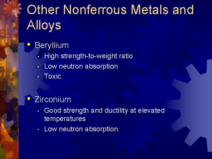 Other Nonferrous Metals and Alloys • Beryllium • • High strength-to-weight ratio Low neutron