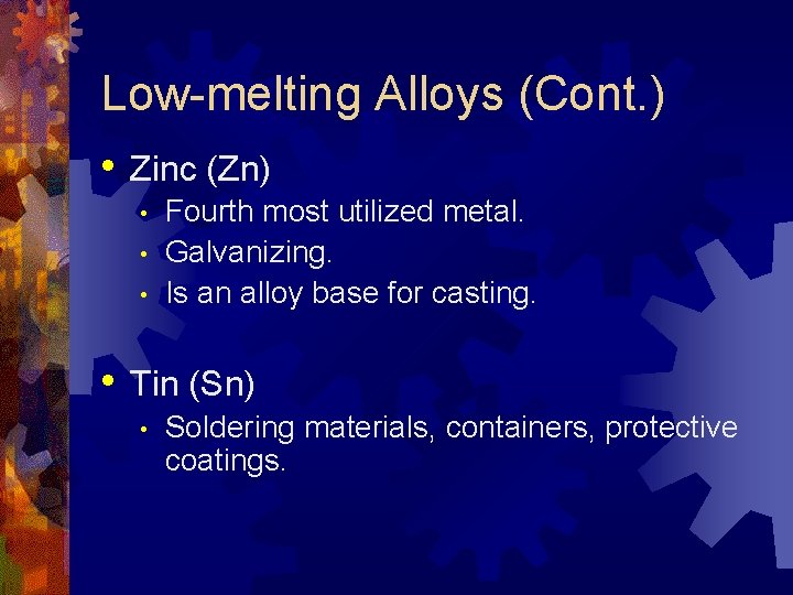 Low-melting Alloys (Cont. ) • Zinc (Zn) • • Fourth most utilized metal. Galvanizing.