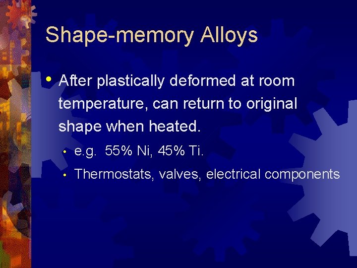 Shape-memory Alloys • After plastically deformed at room temperature, can return to original shape