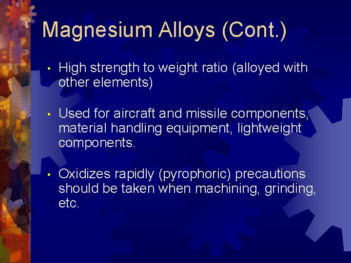 Magnesium Alloys (Cont. ) • High strength to weight ratio (alloyed with other elements)