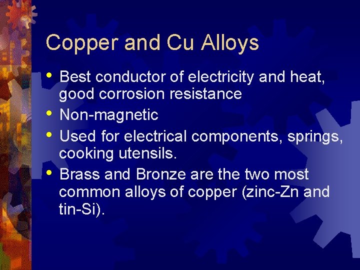 Copper and Cu Alloys • • Best conductor of electricity and heat, good corrosion