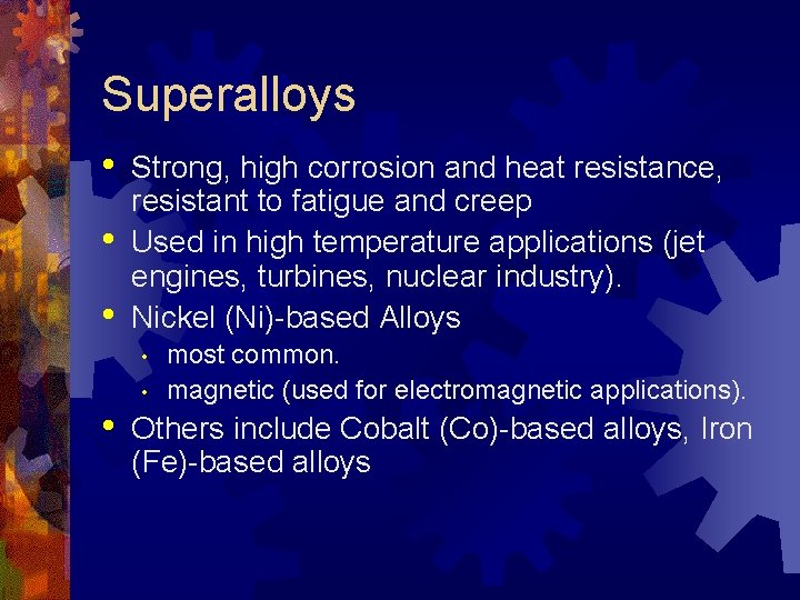 Superalloys • • • Strong, high corrosion and heat resistance, resistant to fatigue and