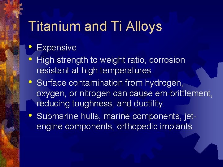 Titanium and Ti Alloys • • Expensive High strength to weight ratio, corrosion resistant