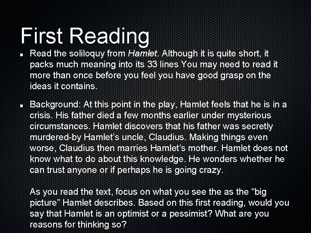 First Reading Read the soliloquy from Hamlet. Although it is quite short, it packs