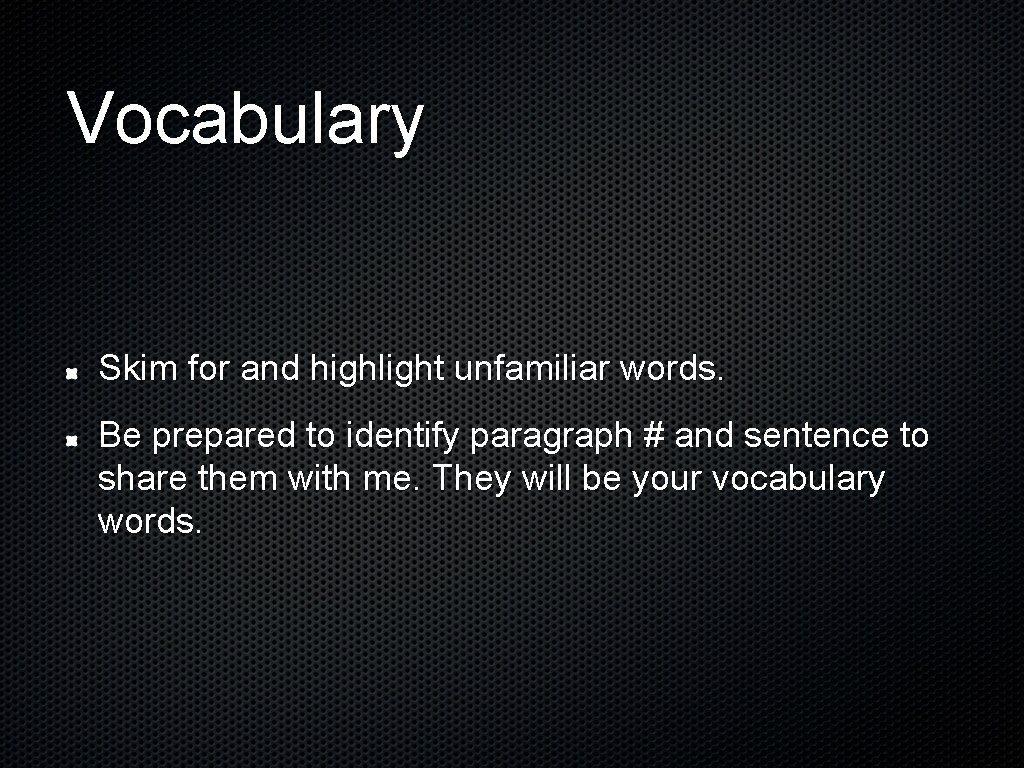 Vocabulary Skim for and highlight unfamiliar words. Be prepared to identify paragraph # and