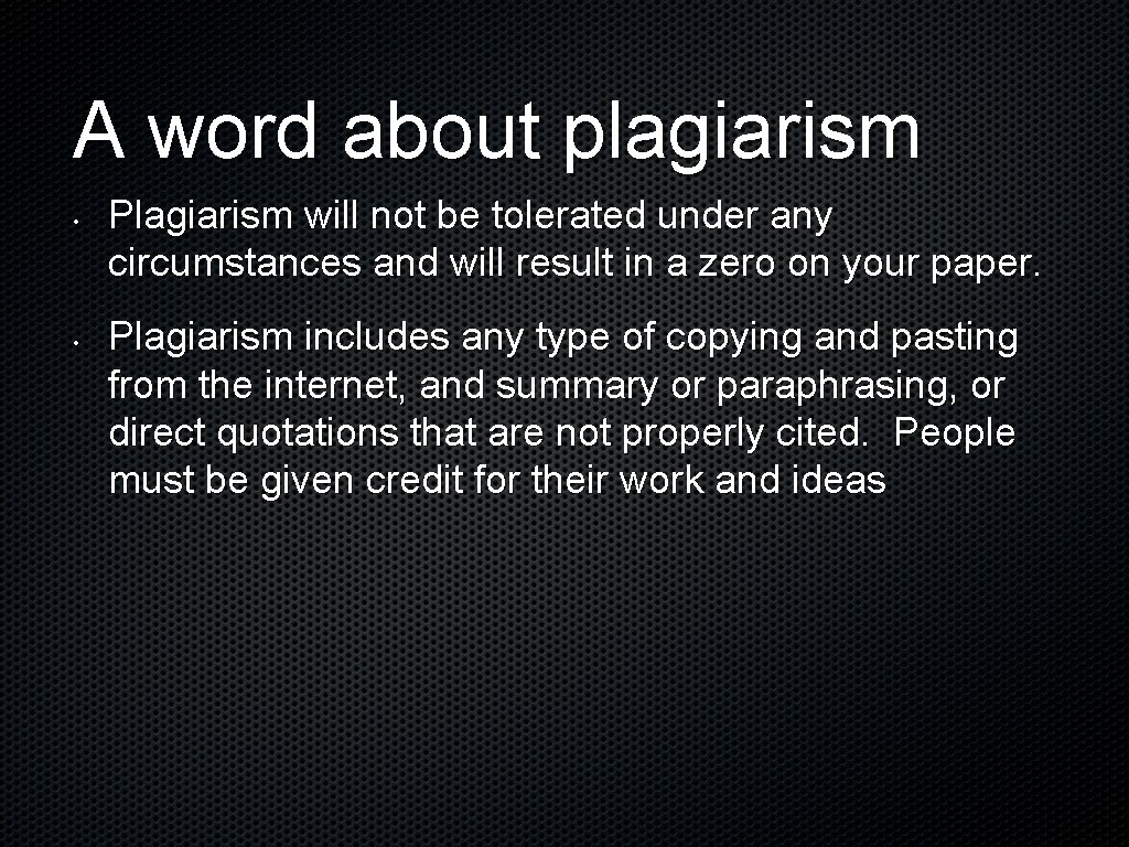 A word about plagiarism • • Plagiarism will not be tolerated under any circumstances