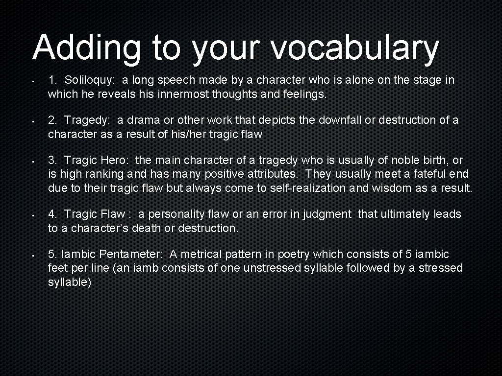 Adding to your vocabulary • • • 1. Soliloquy: a long speech made by