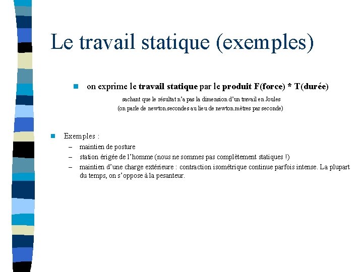 Le travail statique (exemples) n on exprime le travail statique par le produit F(force)