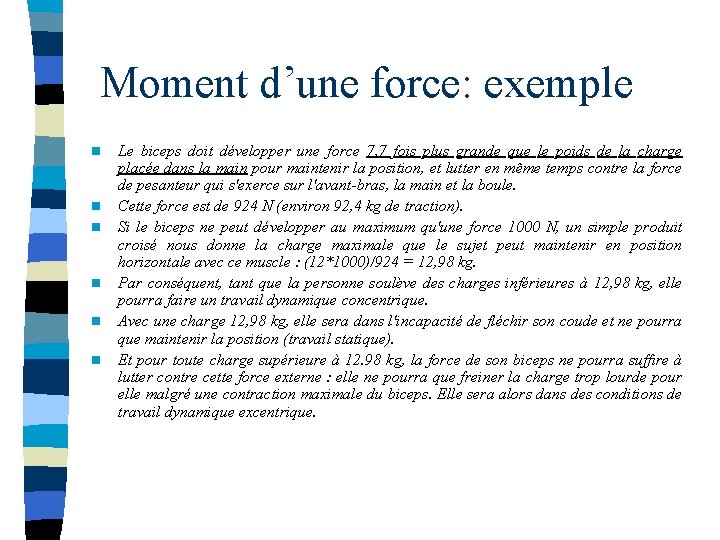 Moment d’une force: exemple n n n Le biceps doit développer une force 7,