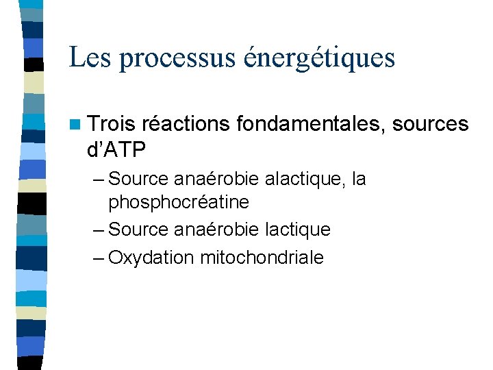 Les processus énergétiques n Trois réactions fondamentales, sources d’ATP – Source anaérobie alactique, la