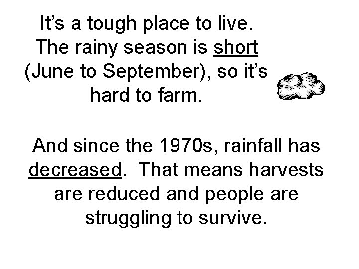 It’s a tough place to live. The rainy season is short (June to September),