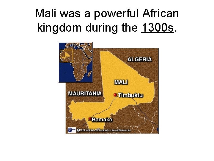 Mali was a powerful African kingdom during the 1300 s. 