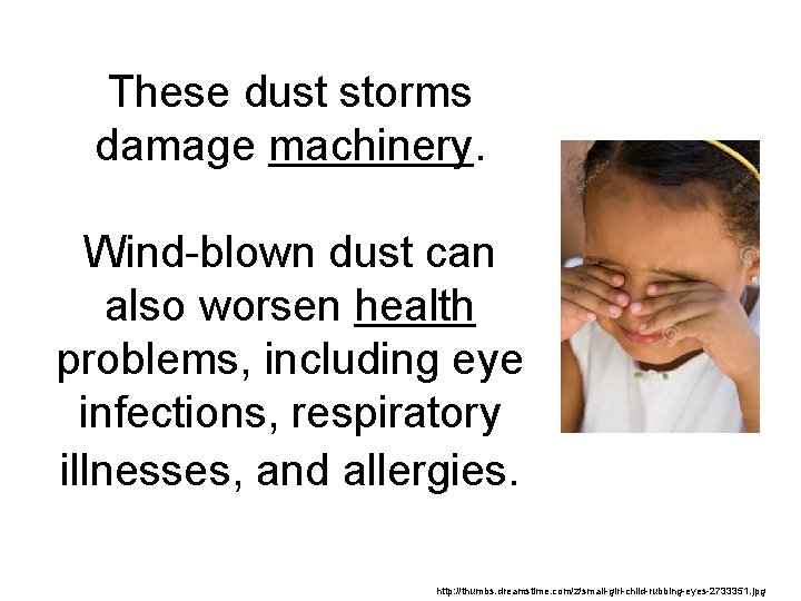 These dust storms damage machinery. Wind-blown dust can also worsen health problems, including eye