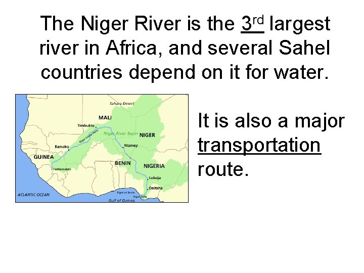 The Niger River is the 3 rd largest river in Africa, and several Sahel