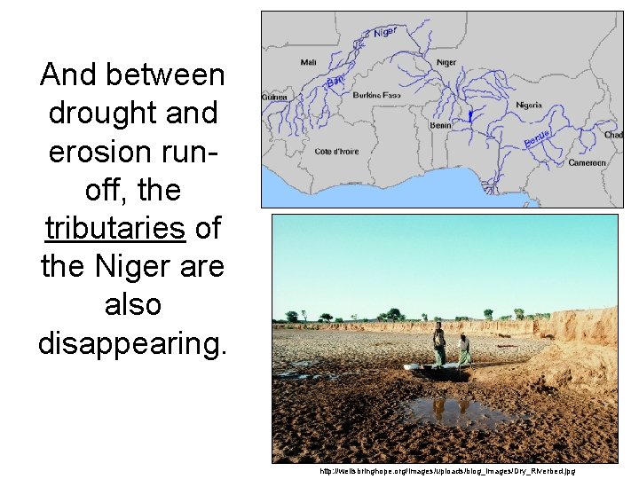 And between drought and erosion runoff, the tributaries of the Niger are also disappearing.