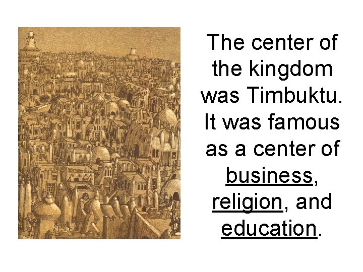 The center of the kingdom was Timbuktu. It was famous as a center of