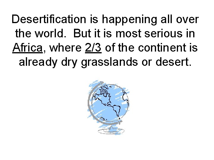 Desertification is happening all over the world. But it is most serious in Africa,