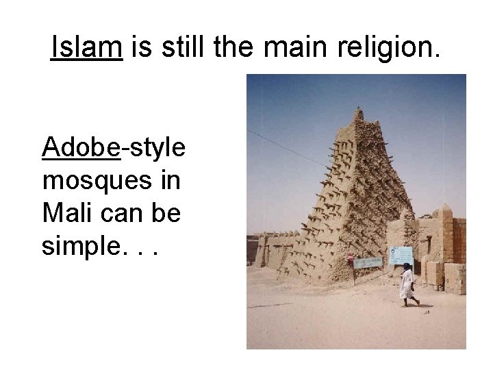 Islam is still the main religion. Adobe-style mosques in Mali can be simple. .