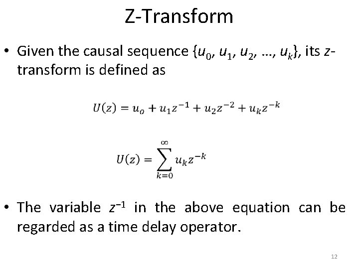 Z-Transform • Given the causal sequence {u 0, u 1, u 2, …, uk},