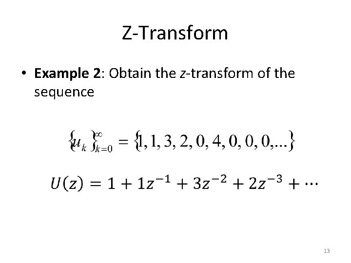 Z-Transform • Example 2: Obtain the z-transform of the sequence 13 