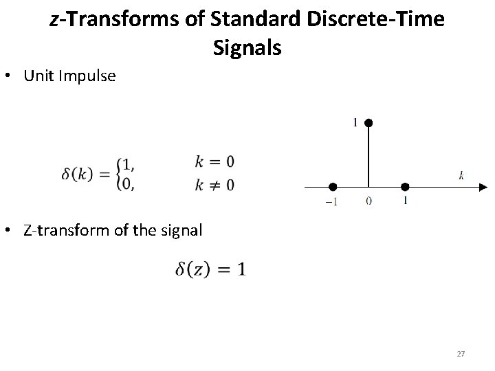 z-Transforms of Standard Discrete-Time Signals • Unit Impulse • Z-transform of the signal 27