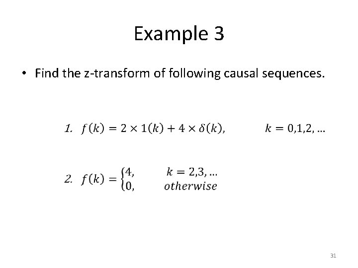 Example 3 • Find the z-transform of following causal sequences. 31 