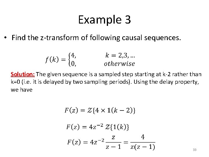 Example 3 • Find the z-transform of following causal sequences. Solution: The given sequence