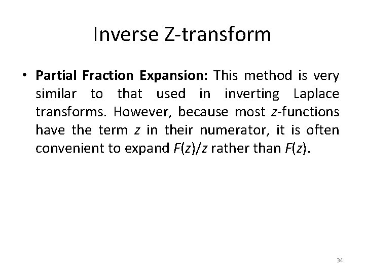 Inverse Z-transform • Partial Fraction Expansion: This method is very similar to that used