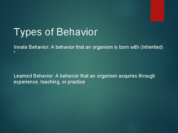 Types of Behavior Innate Behavior: A behavior that an organism is born with (Inherited) Types of Behavior Innate Behavior: A behavior that an organism is born with (Inherited)