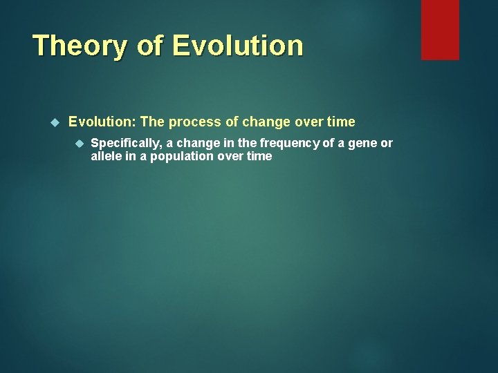 Theory of Evolution: The process of change over time Specifically, a change in the Theory of Evolution: The process of change over time Specifically, a change in the