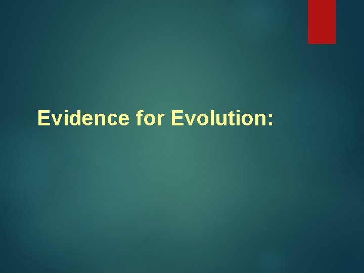 Evidence for Evolution: Evidence for Evolution: